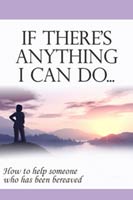 If There's Anything I Can Do... an immensely practical guide on how to help someone who has been bereaved